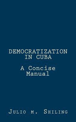 Julio M Shiling, Julio M. Shiling - Democratization in Cuba, Häftad