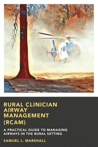 bokomslag Rural Clinician Airway Management (RCAM): A Practical Guide to Managing Airways in the Rural Setting