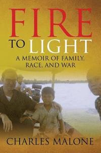 bokomslag Fire to Light: A Memoir of Family, Race, and War