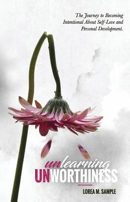 bokomslag UNlearning UNworthiness: The Journey to Becoming Intentional About Self-Love and Personal Development.