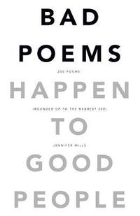 bokomslag Bad Poems Happen to Good People: 200 Poems (Rounded up to the Nearest 200)