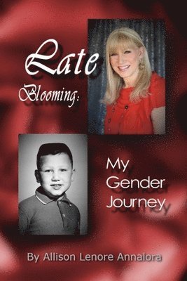 Late Blooming: My Gender Journey: A Memoir