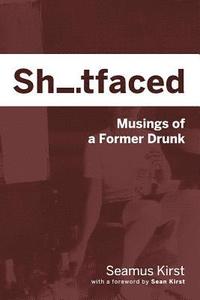 bokomslag Shitfaced: Musings of a Former Drunk
