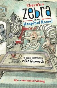 bokomslag There's A Zebra In My Hospital Room
