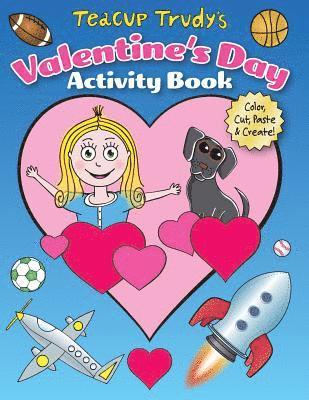 Teacup Trudy's Valentine's Day Activity Book: Color, Cut, Paste & Create! 1