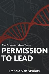 bokomslag Permission to Lead: Book Two of The Dominant Gene Series