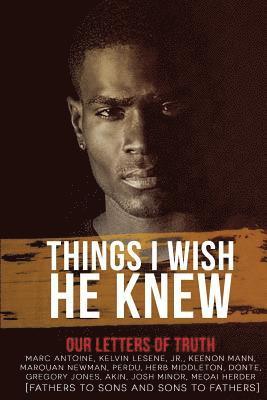 Things I Wish He Knew - Our Letters of Truth: Fathers to Sons & Sons to Fathers
