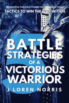 J. Loren Norris - 5 Battle Strategies Of A Victorious Warrior: Tactics to win the war within., Häftad