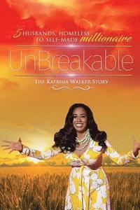 bokomslag UnBreakable: 5 Husbands, Homeless to Self-Made Millionaire The Katrina Walker Story