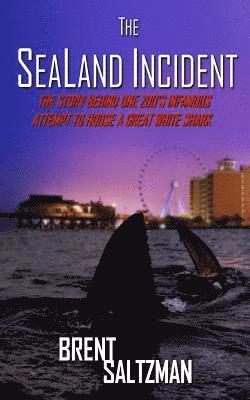 bokomslag The SeaLand Incident: The Story Behind One Zoo's Infamous Attempt to House a Great White Shark