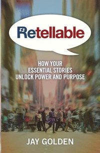 bokomslag Retellable: How Your Essential Stories Unlock Power and Purpose