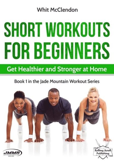 bokomslag Short Workouts for Beginners: Get Healthier and Stronger at Home