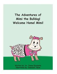 bokomslag The Adventures of Mimi the Bulldog! Welcome Home! Mimi!
