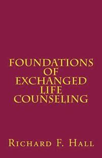 bokomslag Foundations Of Exchanged Life Counseling