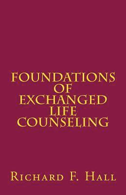 Richard F. Hall - Foundations Of Exchanged Life Counseling, Häftad