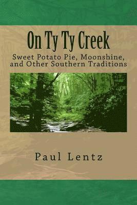 On Ty Ty Creek: Sweet Potato Pie, Moonshine, and Other Southern Traditions 1