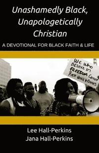 bokomslag Unashamedly Black, Unapologetically Christian: A Devotional for Black Faith and Life