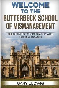 bokomslag Welcome to the Butterbeck School of Mismanagement: The Business School that Creates Terrible Leaders