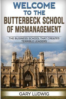 bokomslag Welcome to the Butterbeck School of Mismanagement: The Business School that Creates Terrible Leaders