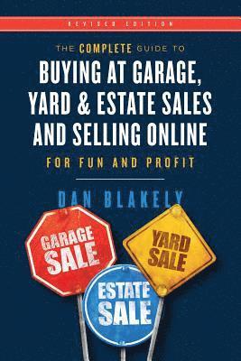Dan Blakely - The Complete Guide to Buying at Garage, Yard, and Estate Sales and Selling Online for Fun and Profit, Häftad