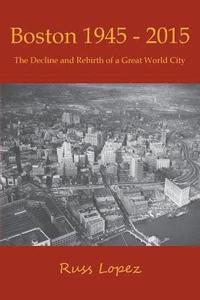 bokomslag Boston 1945-2015: The Decline and Rebirth of a Great World City