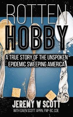 Daen E. Scott Aprn, Jeremy W. Scott - Rotten Hobby: A True Story of the Unspoken Epidemic Sweeping America, Häftad