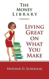 bokomslag The Money Library Volume I: Living Great on What You Make