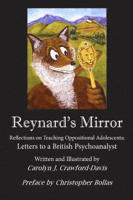 bokomslag Reynard's Mirror: Reflections on Teaching Oppositional Adolescents; Letters to a British Psychoanalyst