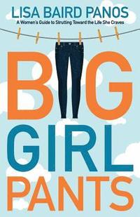 bokomslag Big Girl Pants: A Woman's Guide to Strutting toward the Life She Craves