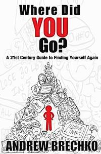 bokomslag Where Did You Go?: A 21st Century Guide to Finding Yourself Again
