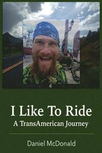 bokomslag I Like to Ride: A TransAmerican Journey