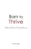 bokomslag Born to Thrive: A Practical Guide to Creating Success