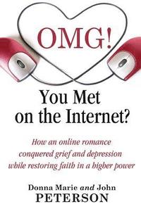 bokomslag OMG!!!! You Met On The Internet?: How an online romance conquered grief and depression while restoring faith in a higher power