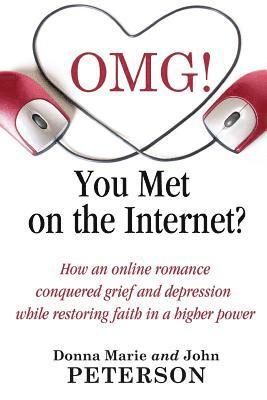 bokomslag OMG!!!! You Met On The Internet?: How an online romance conquered grief and depression while restoring faith in a higher power