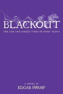 Blackout: The life and sordid times of Bobby Travis 1