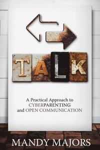 bokomslag Talk: A Practical Approach to Cyberparenting and Open Communication