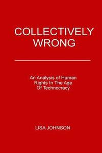 bokomslag Collectively Wrong: An Analysis Of Human Rights In The Age of Technocracy