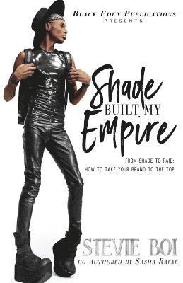 Shade Built My Empire: From Shade to Paid: How to Take Your Brand to the Top 1