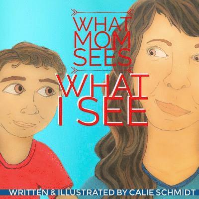 Calie Schmidt - What Mom Sees, What I See, Häftad