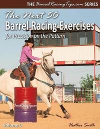 bokomslag The Next 50 Barrel Racing Exercises for Precision on the Pattern