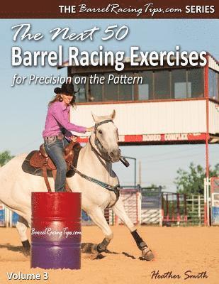 Heather A Smith - Next 50 Barrel Racing Exercises for Precision on the Pattern, Häftad