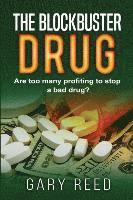 Gary Reed - The Blockbuster Drug: Are too many profiting to stop a bad drug?, Häftad