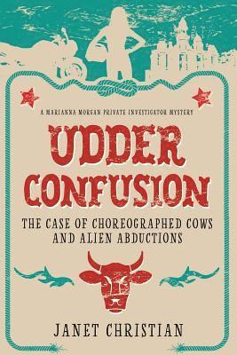 Janet Christian - Udder Confusion: The Case of Choreographed Cows and Alien Abductions, Häftad