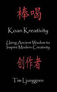 bokomslag Koan Kreativity: Using Ancient Wisdom to Inspire Modern Creativity