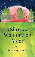 A Slice of the Watermelon Moon 1