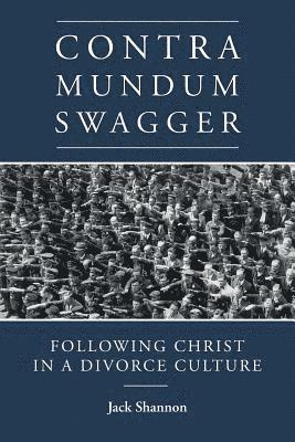 bokomslag Contra Mundum Swagger: Following Christ in a Divorce Culture