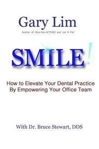 bokomslag SMILE! How to Elevate Your Dental Practice By Empowering Your Office Team