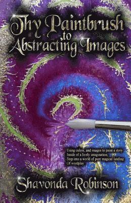 Selina Ahnert, Shavonda Robinson - Thy Paintbrush to Abstracting Images, Häftad