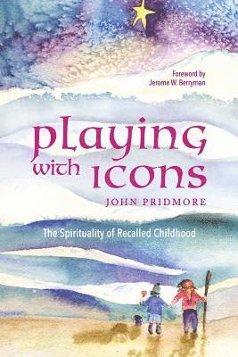 Playing with Icons: The Spirituality of Recalled Childhood 1