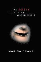 Marisa Crane - The Devil is a Skilled Ventriloquist, Häftad